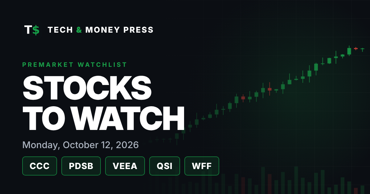 Stocks to Watch Monday, October 12, 2026: CCC, PDSB, VEEA, QSI and WFF premarket watchlist