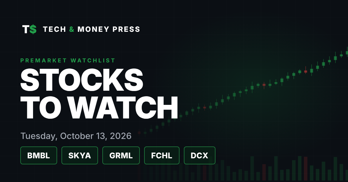 Stocks to Watch Tuesday, October 13, 2026: BMBL, SKYA, GRML, FCHL and DCX premarket watchlist