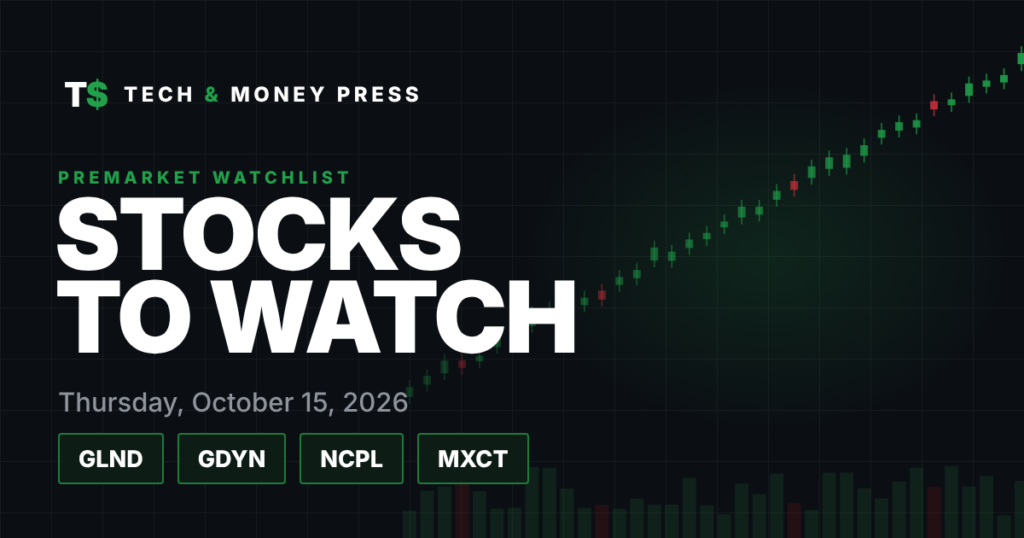 Stocks to Watch Thursday, Oct 15: GLND, GDYN, NCPL and MXCT