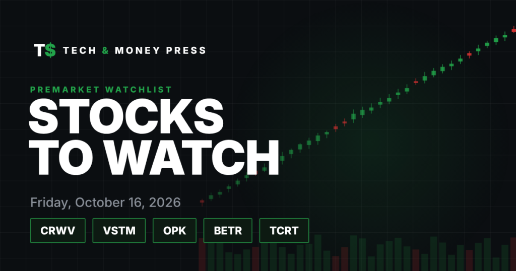 Stocks to Watch Friday, Oct. 16: CoreWeave, Verastem, OPKO Health, Better Home & Finance, Alaunos
